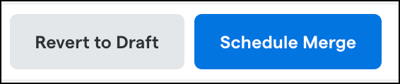 Revert to Draft and Schedule Merge buttons